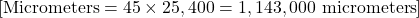 [ \text{Micrometers} = 45 \times 25,400 = 1,143,000 \text{ micrometers} ]