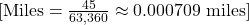 [ \text{Miles} = \frac{45}{63,360} \approx 0.000709 \text{ miles} ]